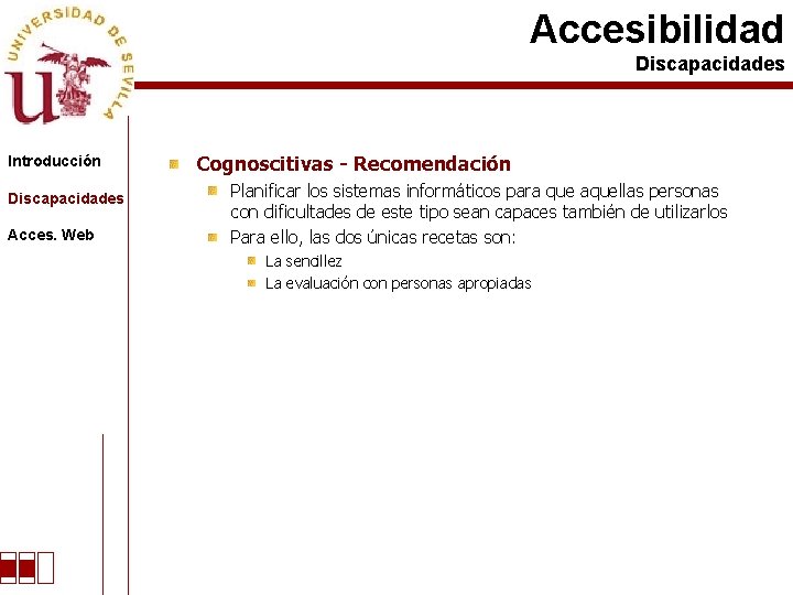 Accesibilidad Discapacidades Introducción Discapacidades Acces. Web Cognoscitivas - Recomendación Planificar los sistemas informáticos para