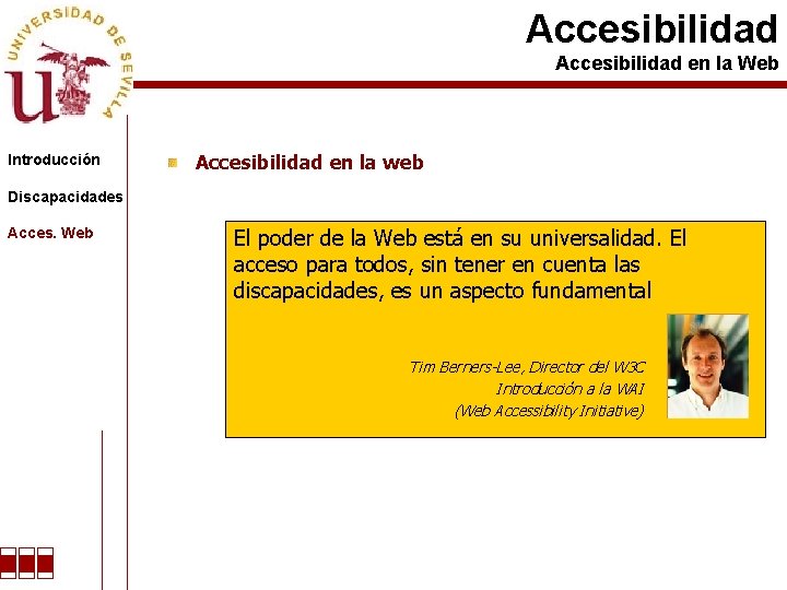 Accesibilidad en la Web Introducción Accesibilidad en la web Discapacidades Acces. Web El poder