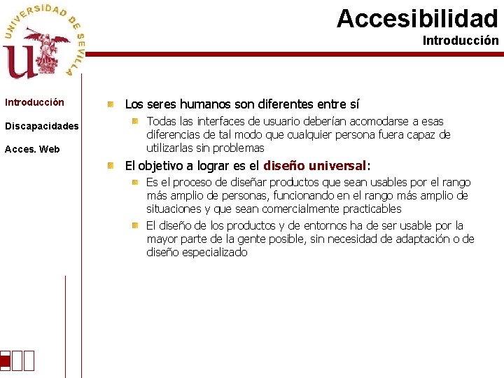 Accesibilidad Introducción Discapacidades Acces. Web Los seres humanos son diferentes entre sí Todas las