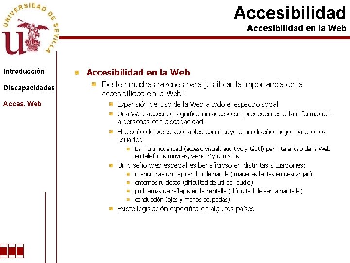 Accesibilidad en la Web Introducción Discapacidades Acces. Web Accesibilidad en la Web Existen muchas