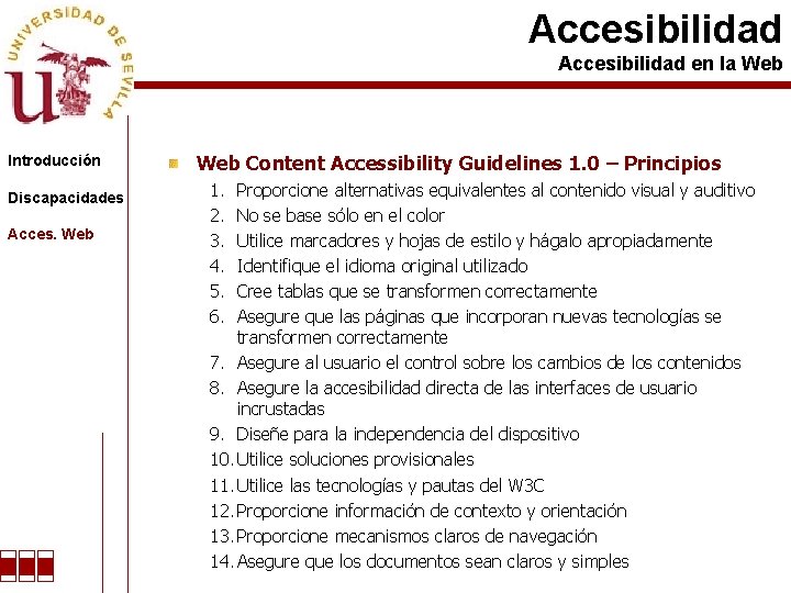 Accesibilidad en la Web Introducción Discapacidades Acces. Web Content Accessibility Guidelines 1. 0 –