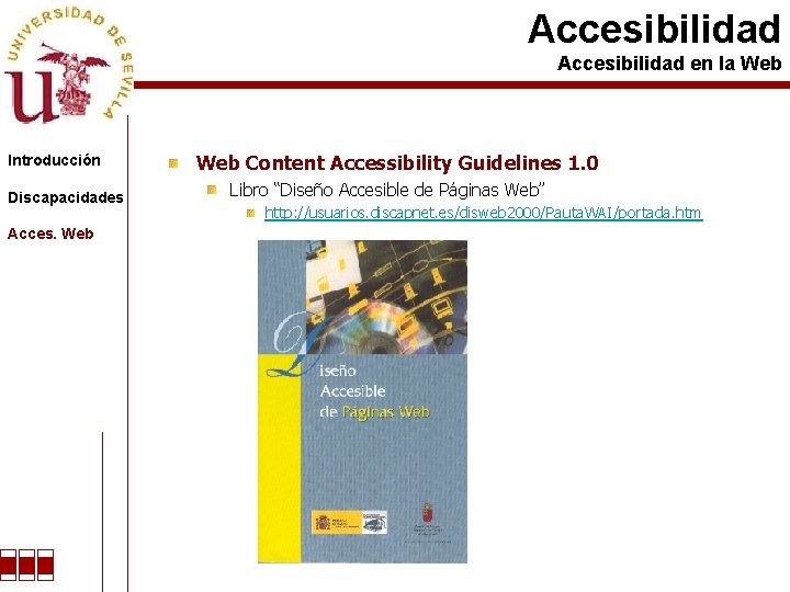 Accesibilidad en la Web Introducción Discapacidades Acces. Web Content Accessibility Guidelines 1. 0 Libro