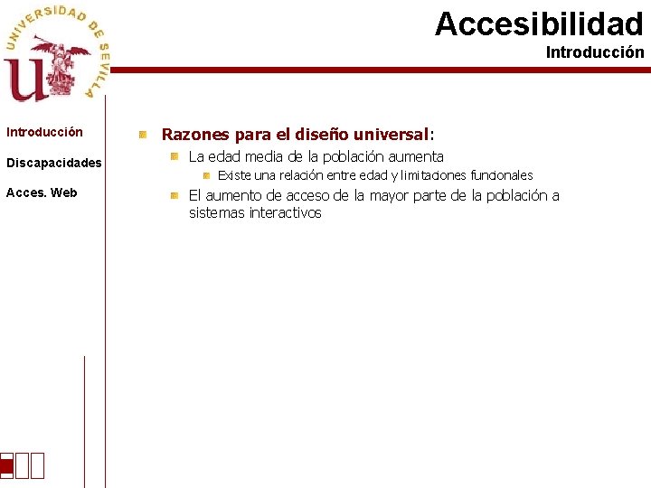 Accesibilidad Introducción Discapacidades Acces. Web Razones para el diseño universal: La edad media de