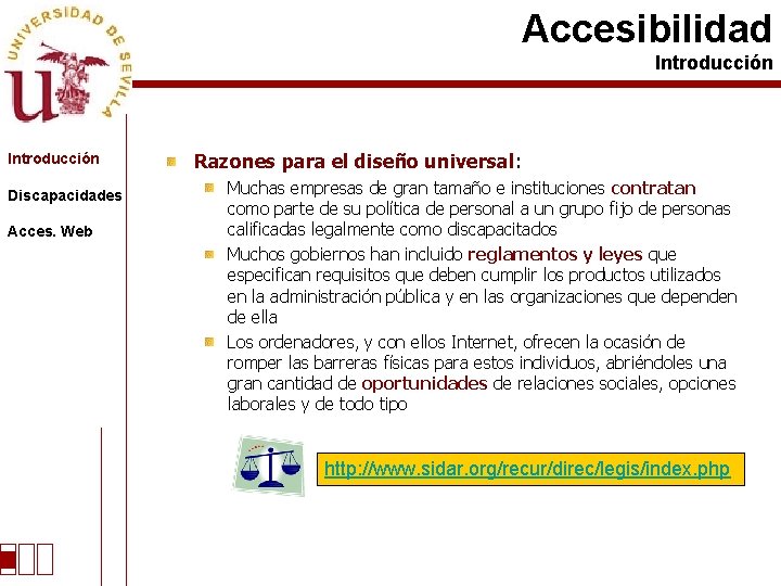 Accesibilidad Introducción Discapacidades Acces. Web Razones para el diseño universal: Muchas empresas de gran