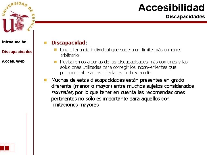 Accesibilidad Discapacidades Introducción Discapacidades Acces. Web Discapacidad: Una diferencia individual que supera un límite