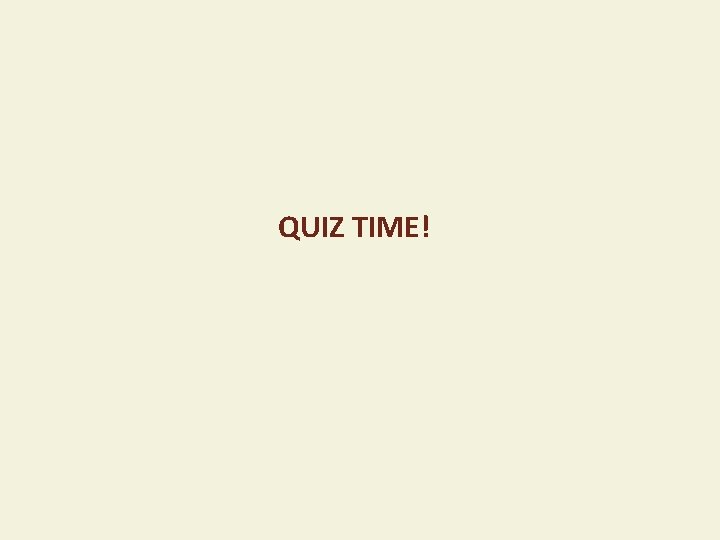 QUIZ TIME! 