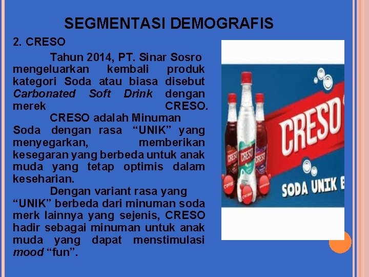 SEGMENTASI DEMOGRAFIS 2. CRESO Tahun 2014, PT. Sinar Sosro mengeluarkan kembali produk kategori Soda