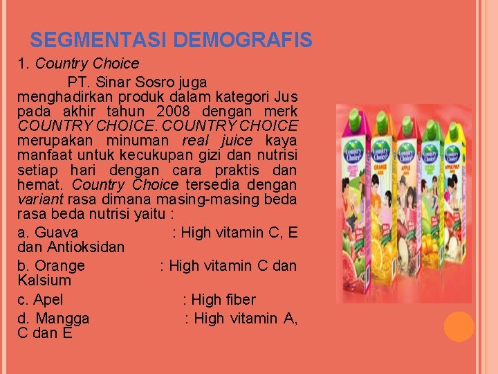 SEGMENTASI DEMOGRAFIS 1. Country Choice PT. Sinar Sosro juga menghadirkan produk dalam kategori Jus