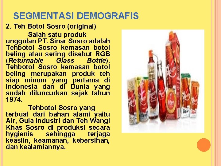 SEGMENTASI DEMOGRAFIS 2. Teh Botol Sosro (original) Salah satu produk unggulan PT. Sinar Sosro