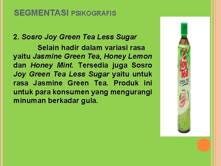 SEGMENTASI PSIKOGRAFIS 2. Sosro Joy Green Tea Less Sugar Selain hadir dalam variasi rasa