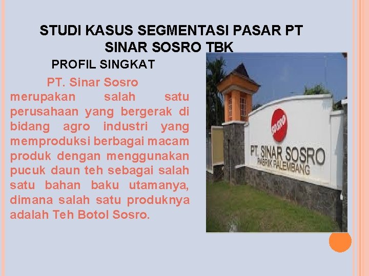 STUDI KASUS SEGMENTASI PASAR PT SINAR SOSRO TBK PROFIL SINGKAT PT. Sinar Sosro merupakan