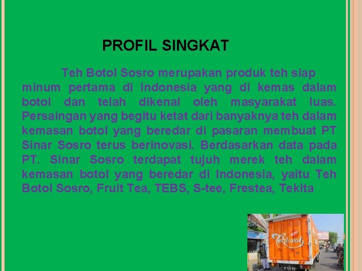 PROFIL SINGKAT Teh Botol Sosro merupakan produk teh siap minum pertama di Indonesia yang