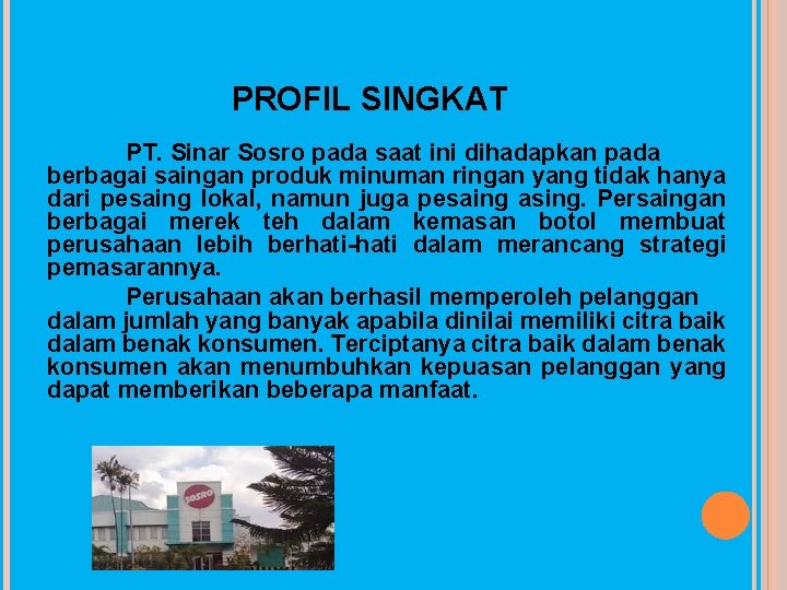 PROFIL SINGKAT PT. Sinar Sosro pada saat ini dihadapkan pada berbagai saingan produk minuman