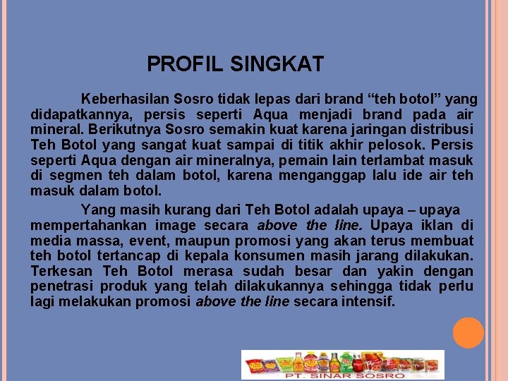 PROFIL SINGKAT Keberhasilan Sosro tidak lepas dari brand “teh botol” yang didapatkannya, persis seperti