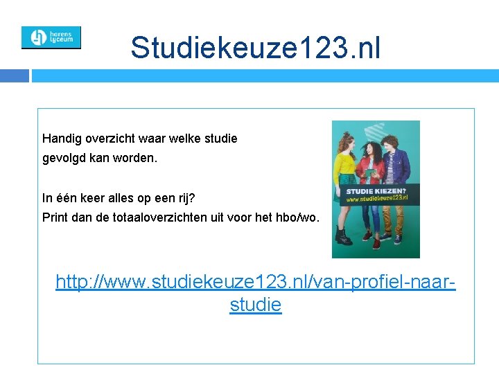 Studiekeuze 123. nl Handig overzicht waar welke studie gevolgd kan worden. In één keer