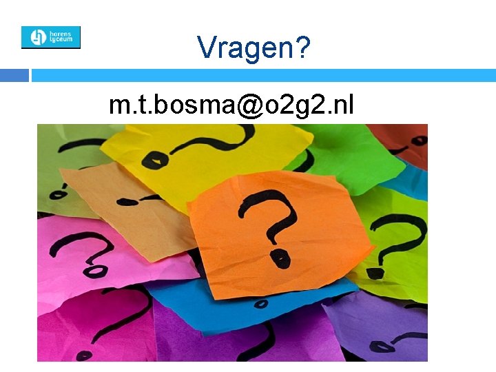 Vragen? m. t. bosma@o 2 g 2. nl 