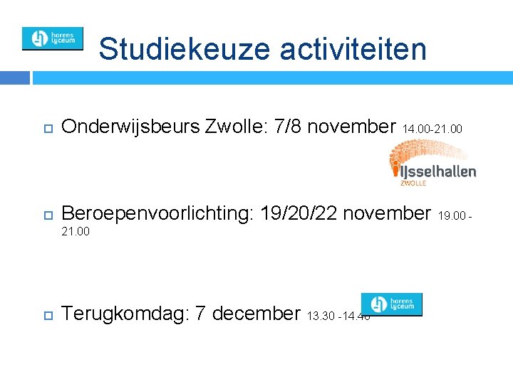 Studiekeuze activiteiten Onderwijsbeurs Zwolle: 7/8 november 14. 00 -21. 00 Beroepenvoorlichting: 19/20/22 november 19.