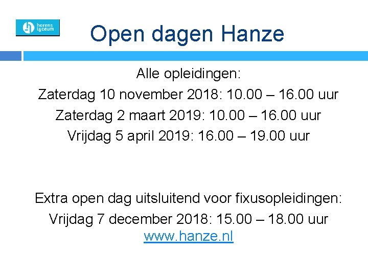 Open dagen Hanze Alle opleidingen: Zaterdag 10 november 2018: 10. 00 – 16. 00