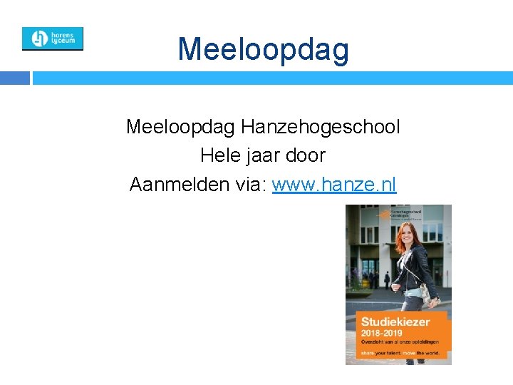 Meeloopdag Hanzehogeschool Hele jaar door Aanmelden via: www. hanze. nl 