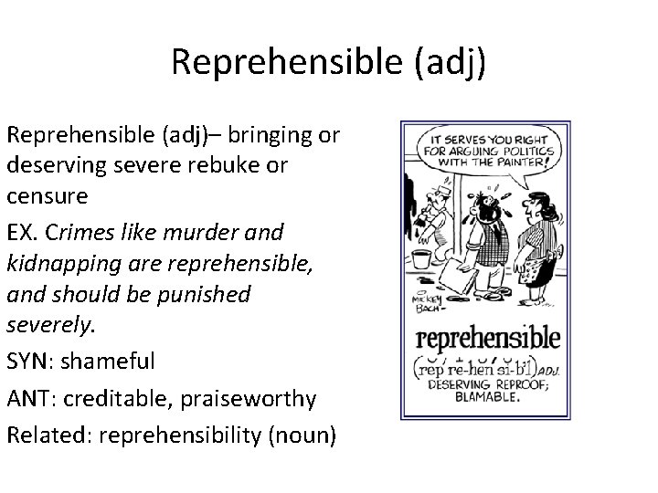 Reprehensible (adj)– bringing or deserving severe rebuke or censure EX. Crimes like murder and