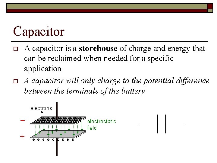 Capacitor o o A capacitor is a storehouse of charge and energy that can