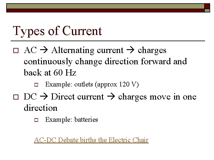 Types of Current o AC Alternating current charges continuously change direction forward and back