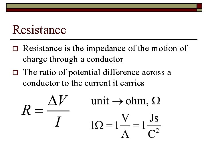 Resistance o o Resistance is the impedance of the motion of charge through a