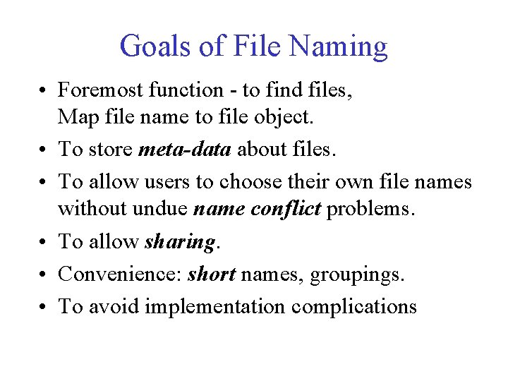 Goals of File Naming • Foremost function - to find files, Map file name Goals of File Naming • Foremost function - to find files, Map file name