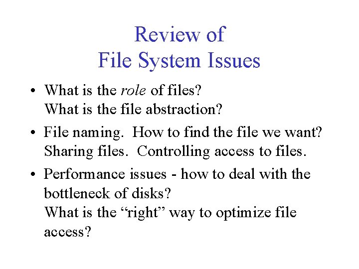 Review of File System Issues • What is the role of files? What is Review of File System Issues • What is the role of files? What is