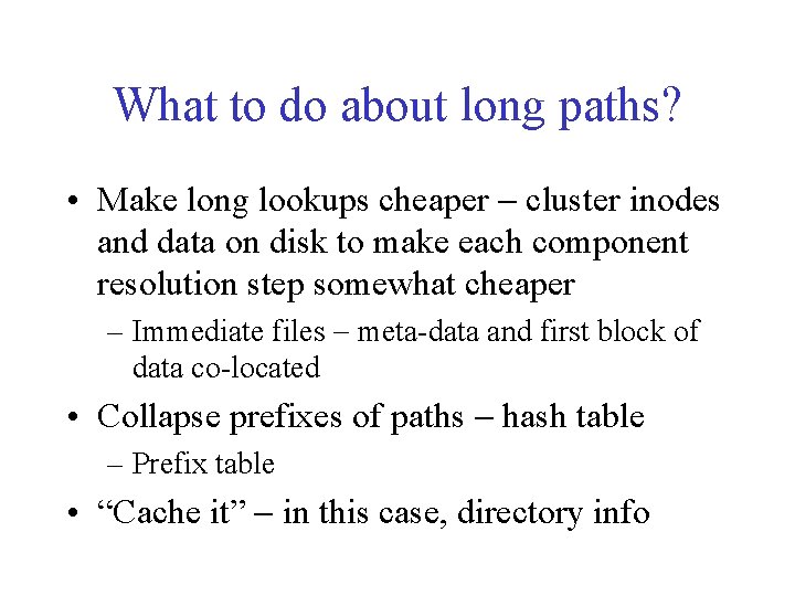 What to do about long paths? • Make long lookups cheaper - cluster inodes What to do about long paths? • Make long lookups cheaper - cluster inodes