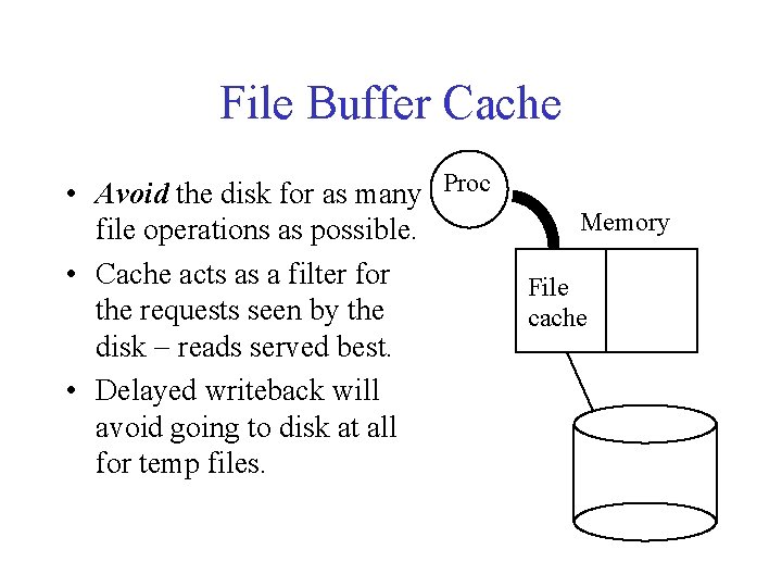 File Buffer Cache • Avoid the disk for as many Proc file operations as File Buffer Cache • Avoid the disk for as many Proc file operations as