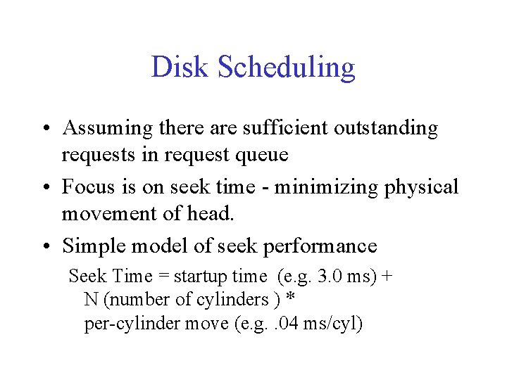 Disk Scheduling • Assuming there are sufficient outstanding requests in request queue • Focus Disk Scheduling • Assuming there are sufficient outstanding requests in request queue • Focus