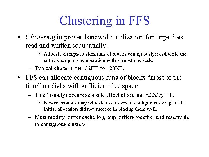 Clustering in FFS • Clustering improves bandwidth utilization for large files read and written Clustering in FFS • Clustering improves bandwidth utilization for large files read and written