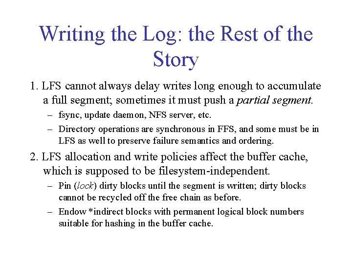Writing the Log: the Rest of the Story 1. LFS cannot always delay writes Writing the Log: the Rest of the Story 1. LFS cannot always delay writes
