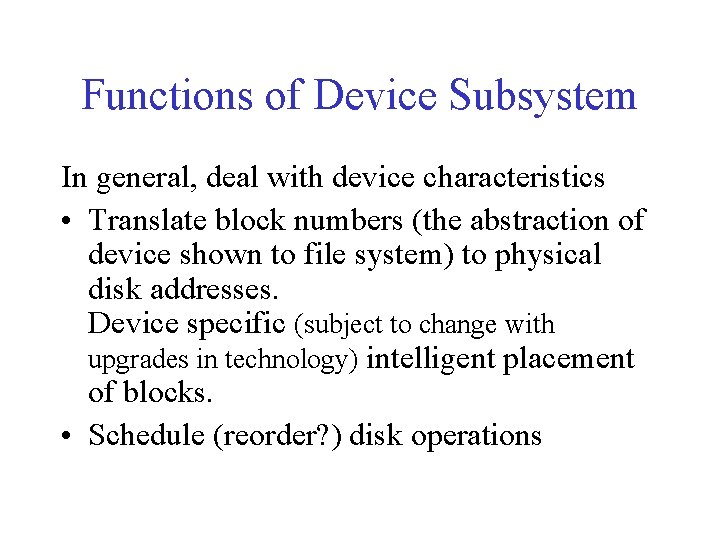Functions of Device Subsystem In general, deal with device characteristics • Translate block numbers Functions of Device Subsystem In general, deal with device characteristics • Translate block numbers
