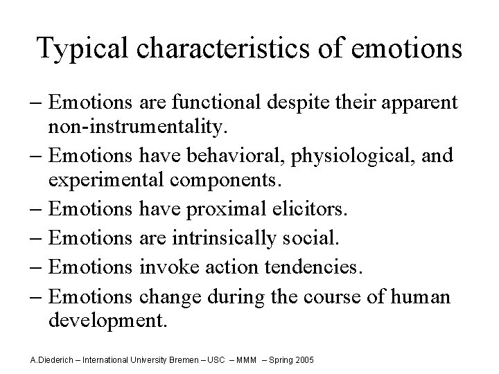 Typical characteristics of emotions - Emotions are functional despite their apparent non-instrumentality. - Emotions