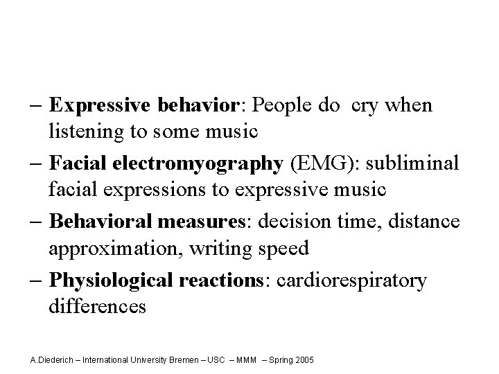 - Expressive behavior: People do cry when listening to some music - Facial electromyography