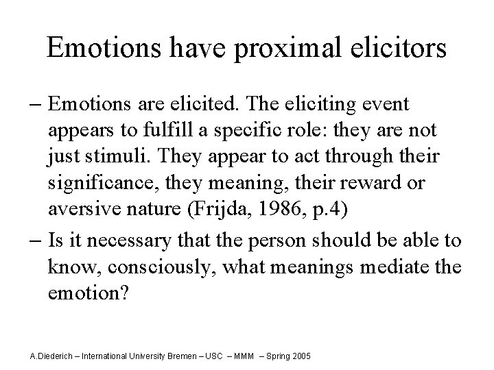Emotions have proximal elicitors - Emotions are elicited. The eliciting event appears to fulfill