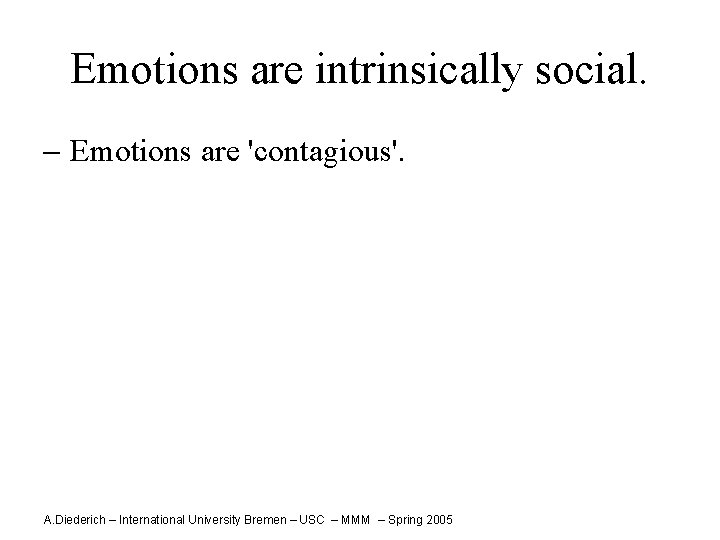Emotions are intrinsically social. - Emotions are 'contagious'. A. Diederich – International University Bremen