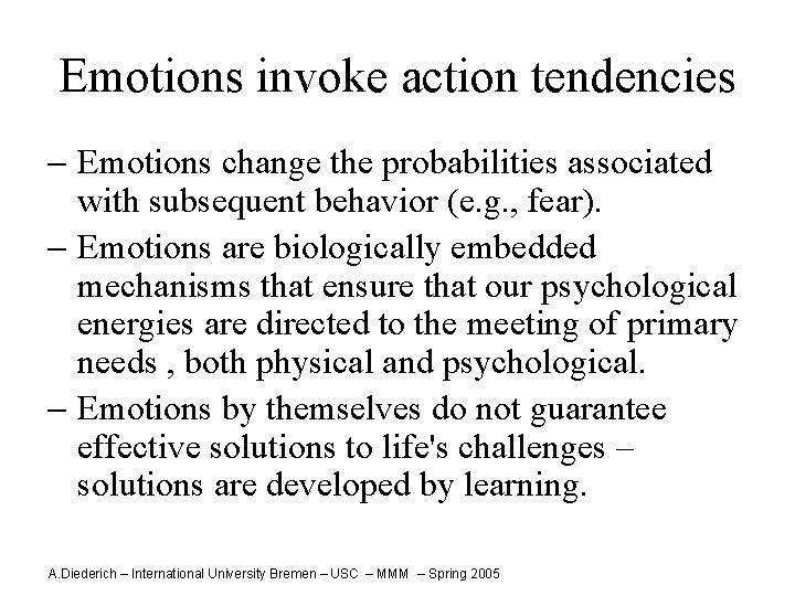 Emotions invoke action tendencies - Emotions change the probabilities associated with subsequent behavior (e.