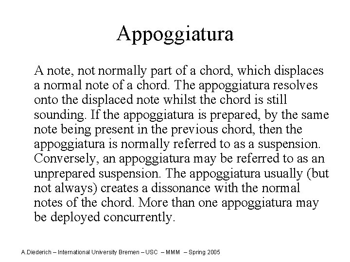 Appoggiatura A note, not normally part of a chord, which displaces a normal note