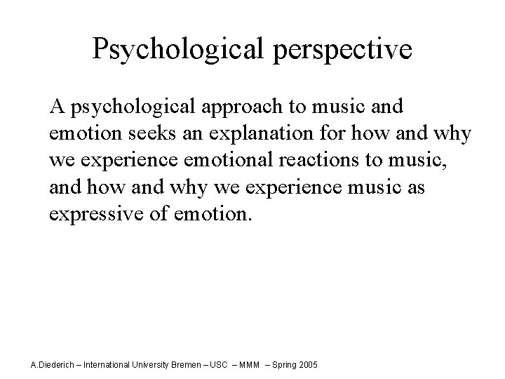 Psychological perspective A psychological approach to music and emotion seeks an explanation for how