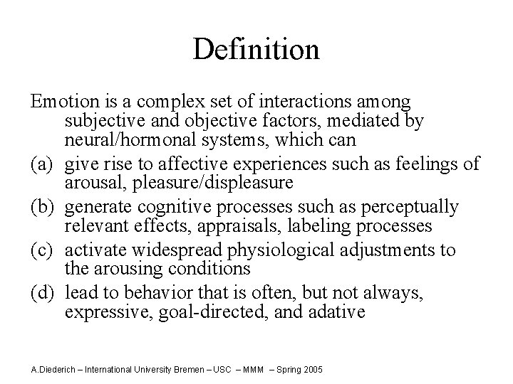 Definition Emotion is a complex set of interactions among subjective and objective factors, mediated