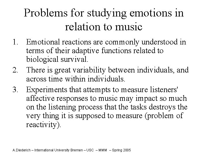 Problems for studying emotions in relation to music 1. Emotional reactions are commonly understood