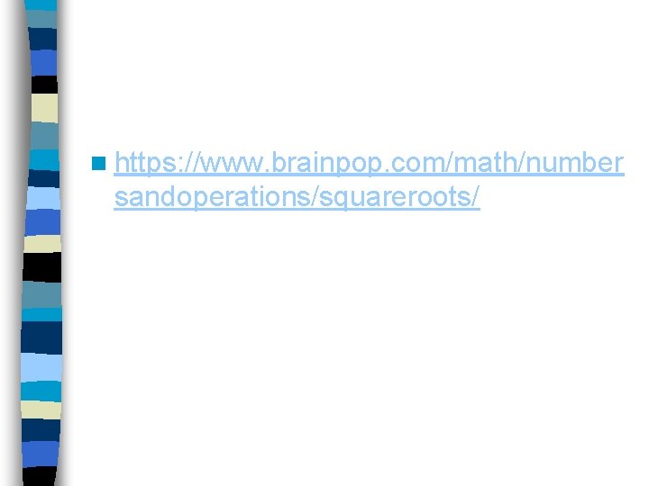 n https: //www. brainpop. com/math/number sandoperations/squareroots/ 