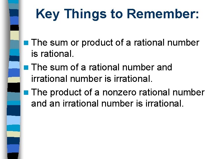 Key Things to Remember: n The sum or product of a rational number is