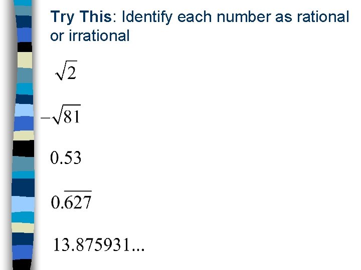 Try This: Identify each number as rational or irrational 