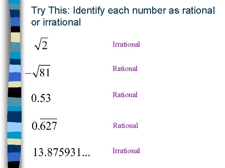 Try This: Identify each number as rational or irrational Irrational Rational Irrational 