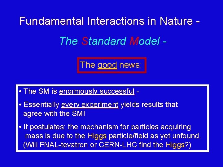 Fundamental Interactions in Nature The Standard Model The good news: • The SM is