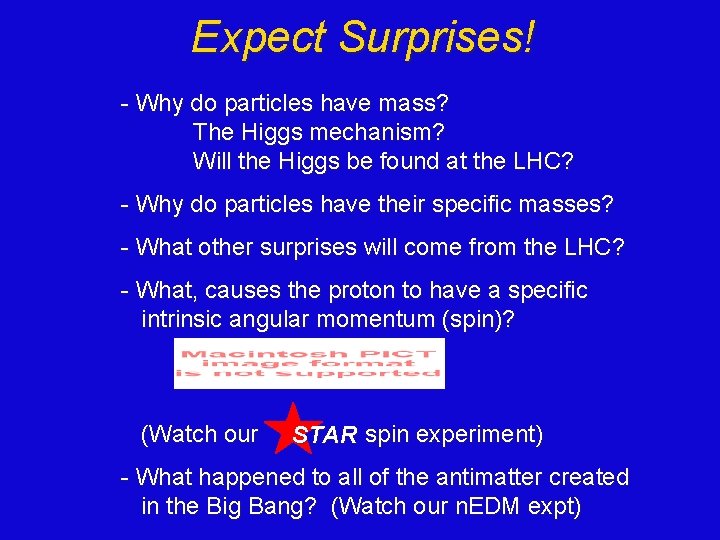 Expect Surprises! - Why do particles have mass? The Higgs mechanism? Will the Higgs
